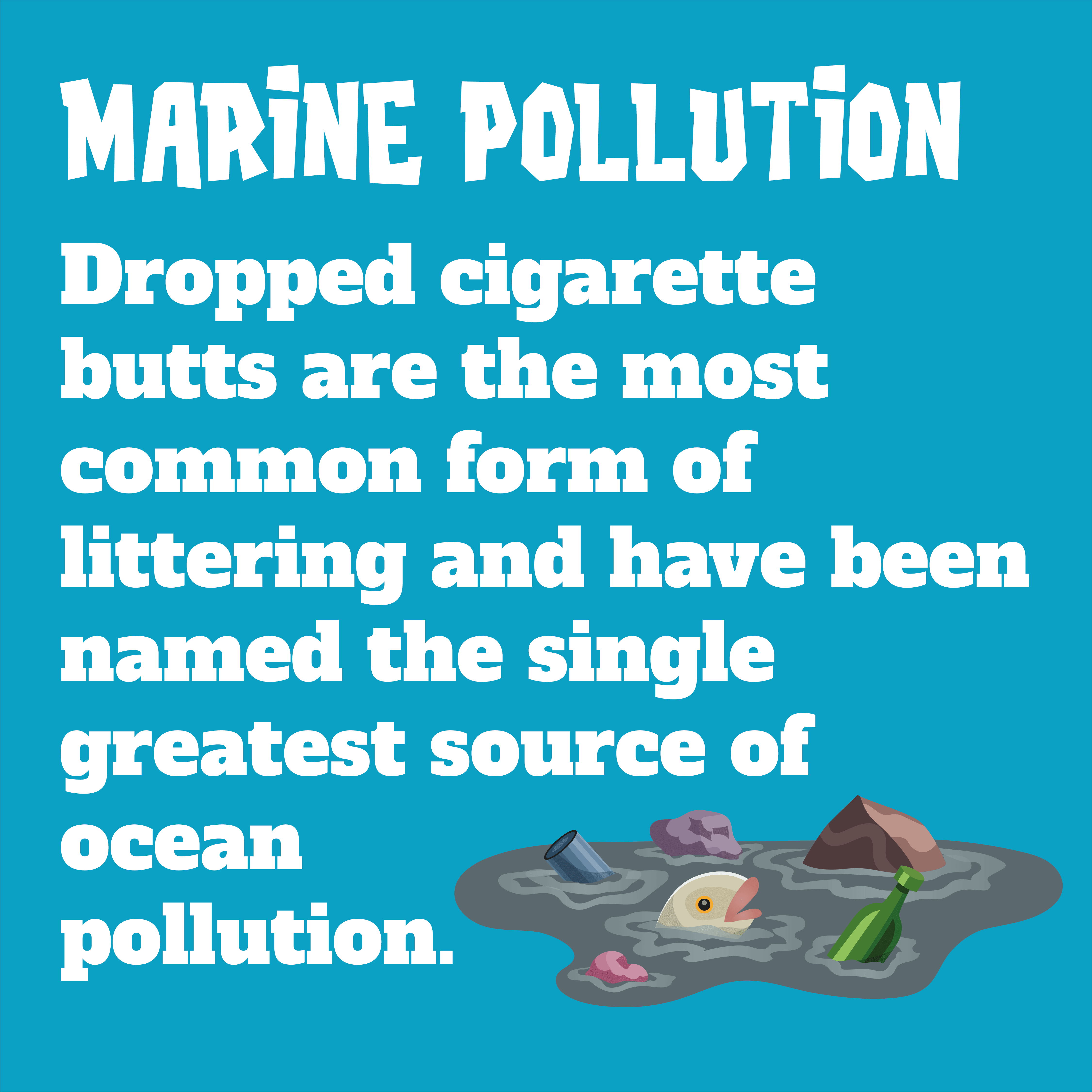 Dropped cigarette butts are the most common form of littering and have been named the single greatest source of ocean pollution.